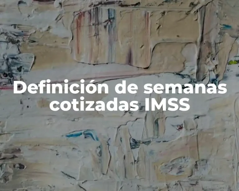 Definición de semanas cotizadas IMSS