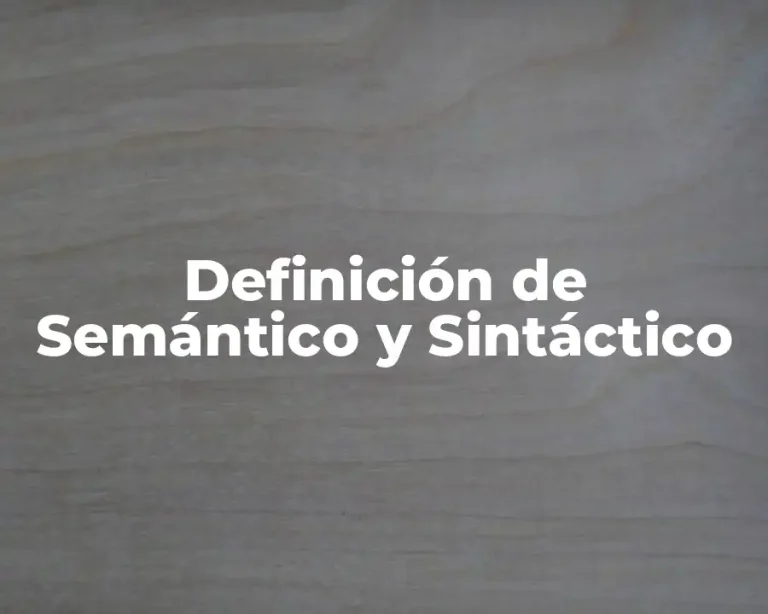 Definición de Semántico y Sintáctico