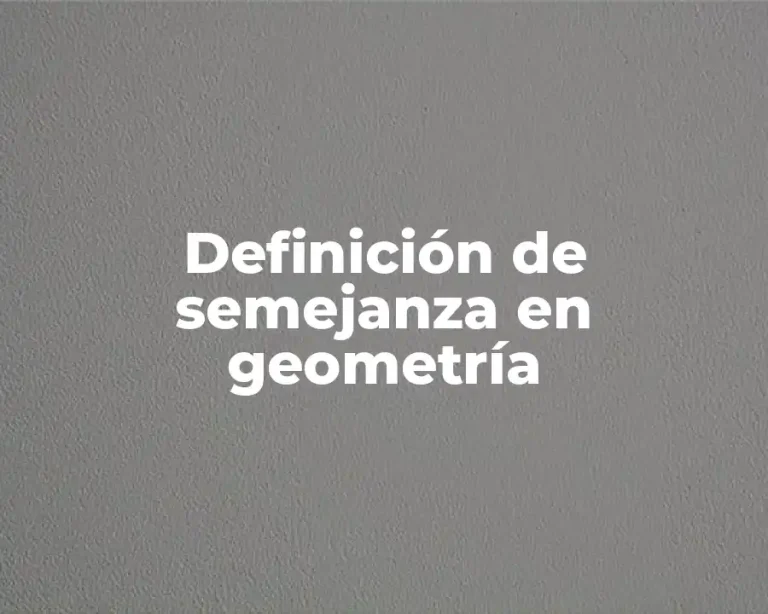 Definición de semejanza en geometría