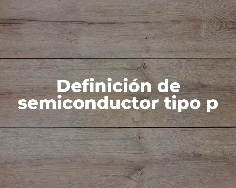 Definición de semiconductor tipo p