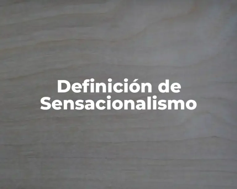 Definición de Sensacionalismo