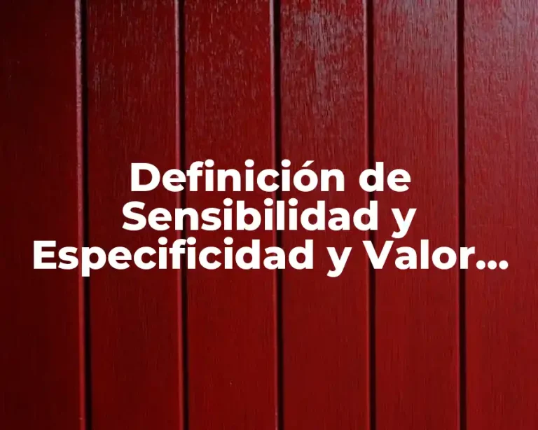 Definición de Sensibilidad y Especificidad y Valor Predictivo Positivo