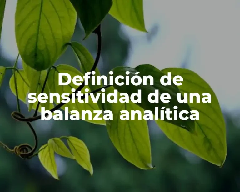 Definición de sensitividad de una balanza analítica