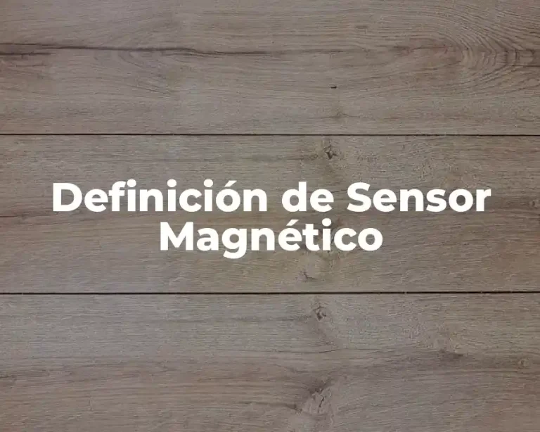 Definición de Sensor Magnético