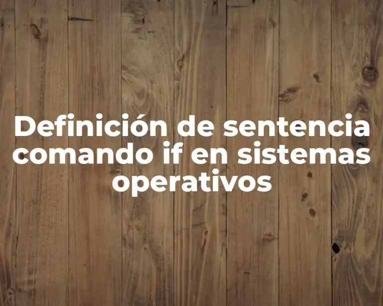 Definición de sentencia comando if en sistemas operativos