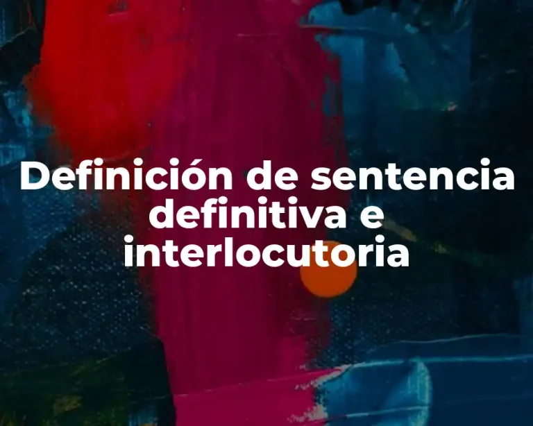 Definición de sentencia definitiva e interlocutoria