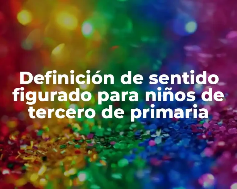 Definición de sentido figurado para niños de tercero de primaria
