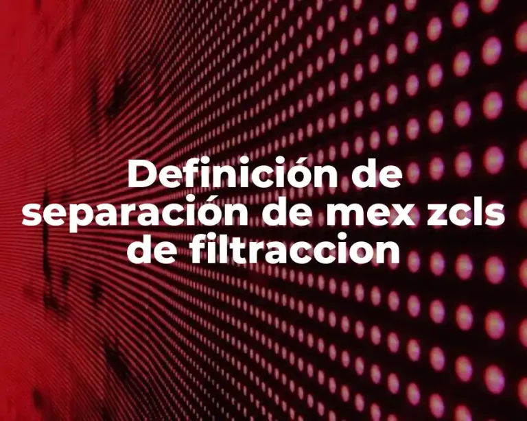 Definición de separación de mex zcls de filtraccion