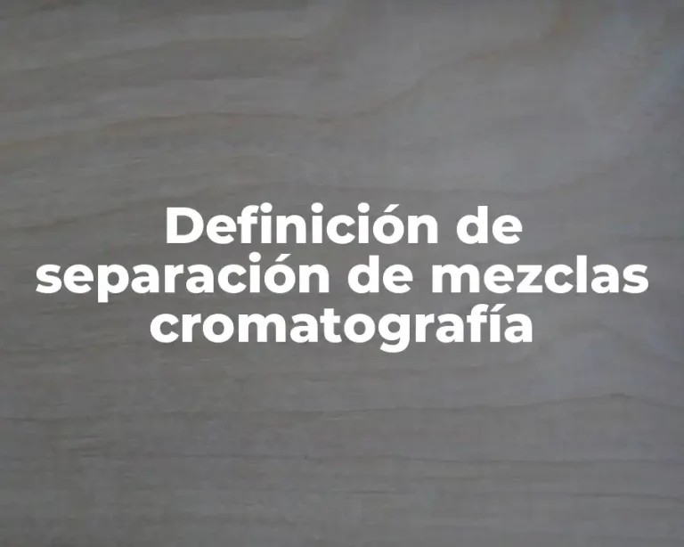Definición de separación de mezclas cromatografía