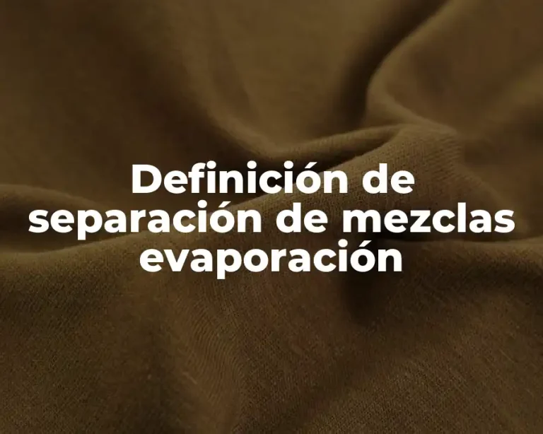 Definición de separación de mezclas evaporación