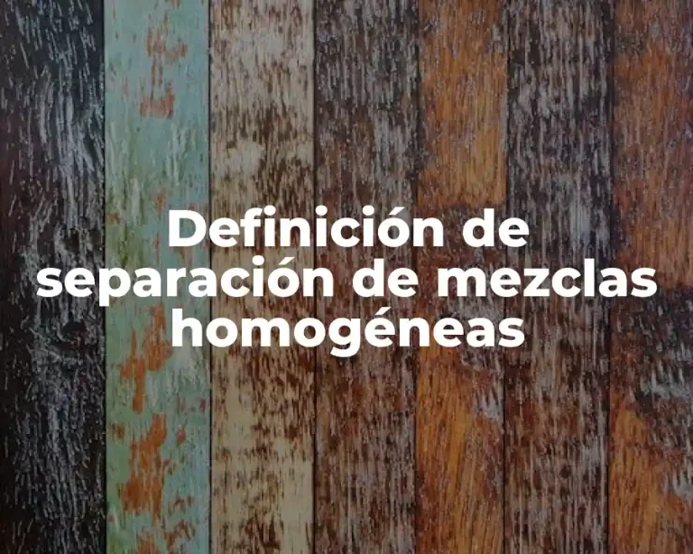 Definición de separación de mezclas homogéneas