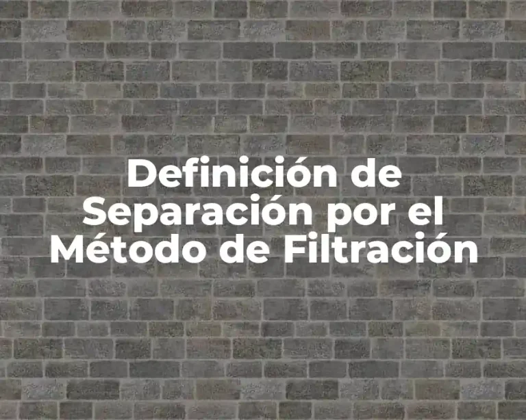 Definición de Separación por el Método de Filtración