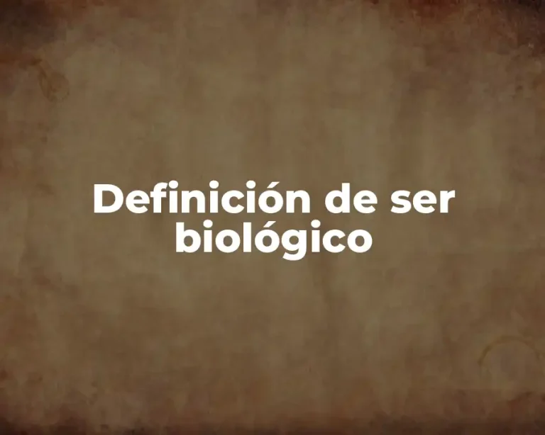 Definición de ser biológico