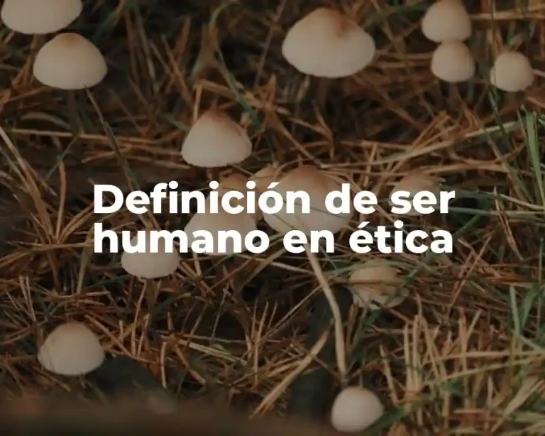 Definición de ser humano en ética
