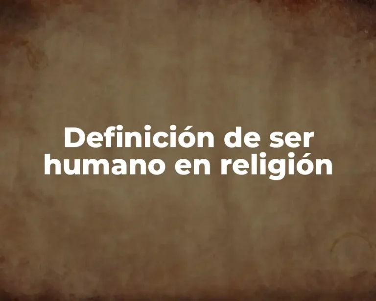 Definición de ser humano en religión