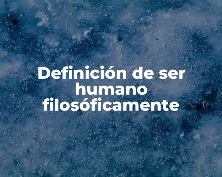 Definición de ser humano filosóficamente