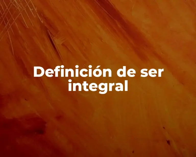 Definición de ser integral