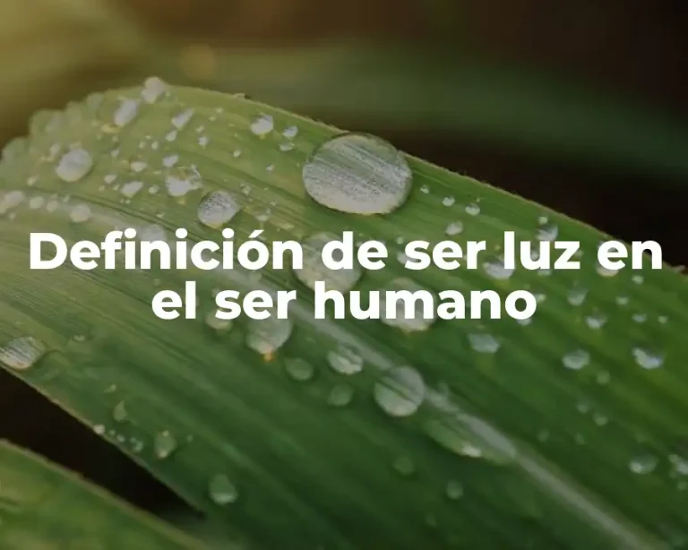 Definición de ser luz en el ser humano