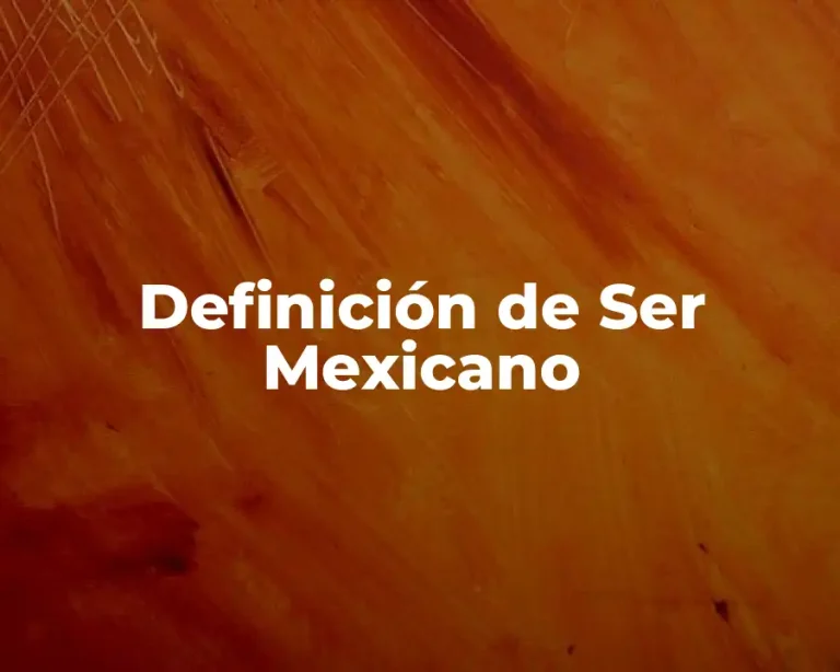 Definición de Ser Mexicano