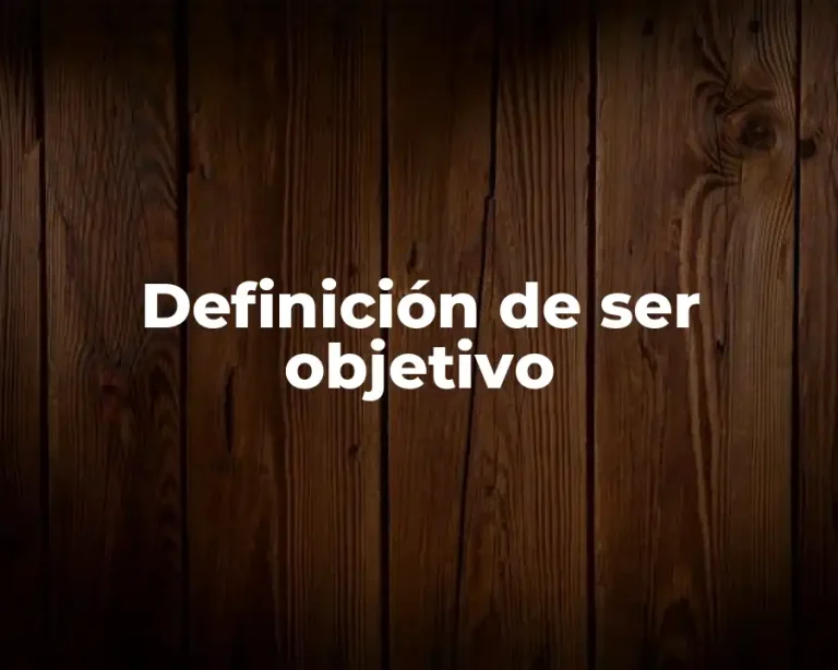 Definición de ser objetivo