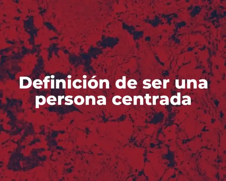 Definición de ser una persona centrada