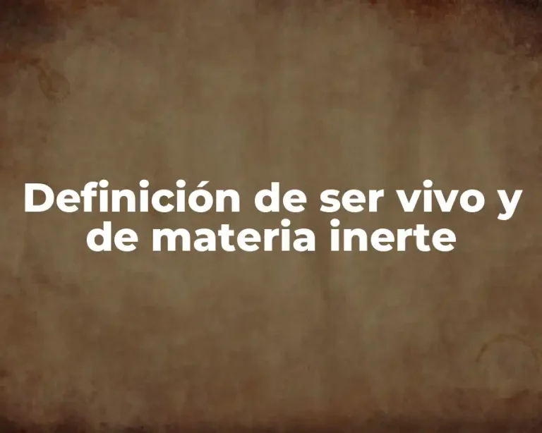 Definición de ser vivo y de materia inerte