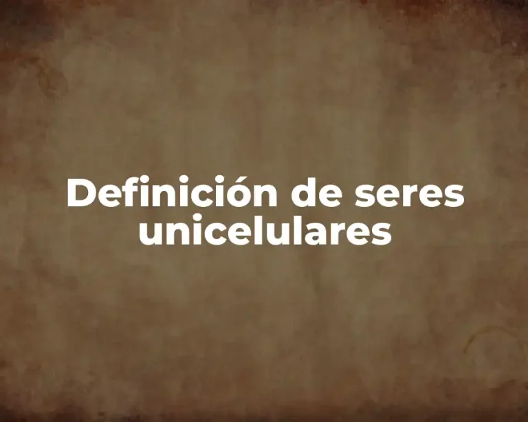 Definición de seres unicelulares