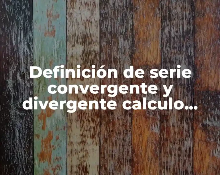 Definición de serie convergente y divergente calculo integral