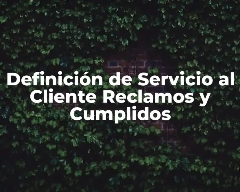 Definición de Servicio al Cliente Reclamos y Cumplidos