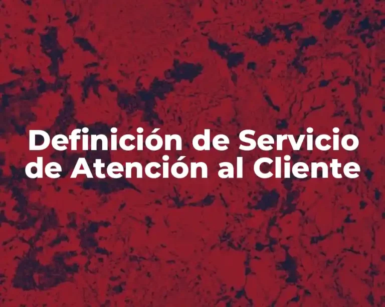 Definición de Servicio de Atención al Cliente