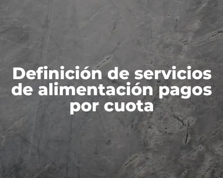Definición de servicios de alimentación pagos por cuota