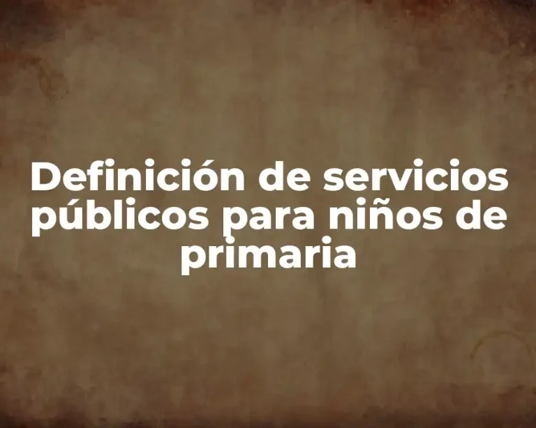 Definición de servicios públicos para niños de primaria