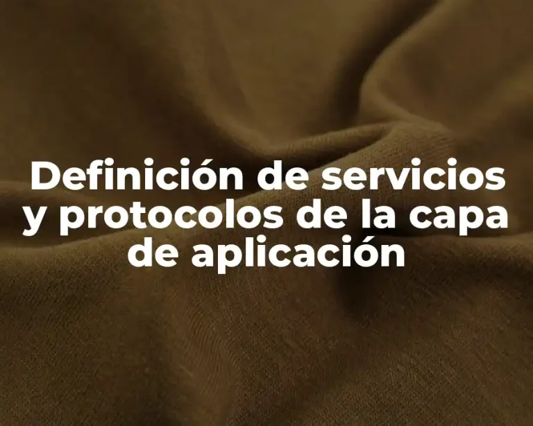 Definición de servicios y protocolos de la capa de aplicación