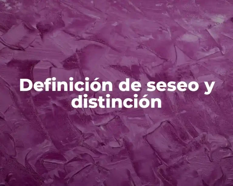 Definición de seseo y distinción