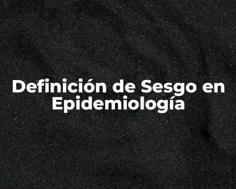 Definición de Sesgo en Epidemiología