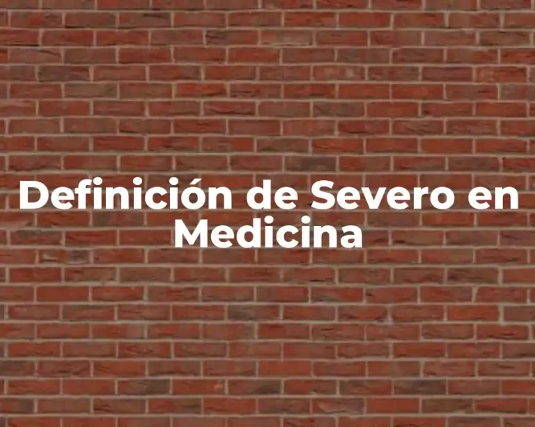 Definición de Severo en Medicina