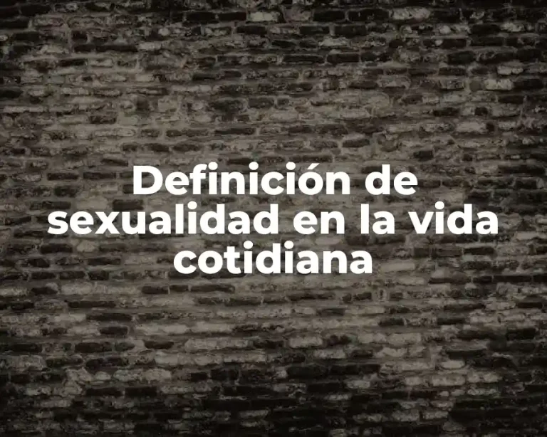 Definición de sexualidad en la vida cotidiana