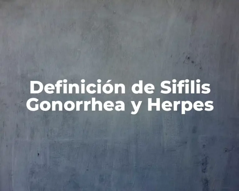 Definición de Sifilis Gonorrhea y Herpes