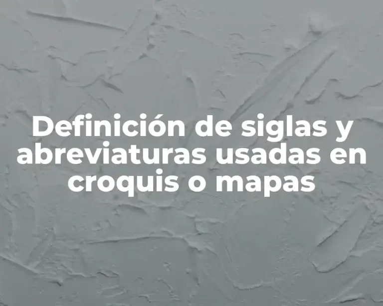 Definición de siglas y abreviaturas usadas en croquis o mapas