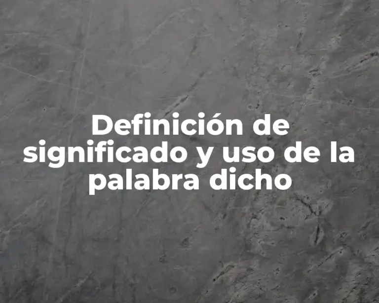 Definición de significado y uso de la palabra dicho