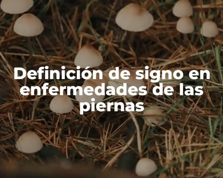 Definición de signo en enfermedades de las piernas