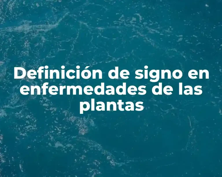 Definición de signo en enfermedades de las plantas