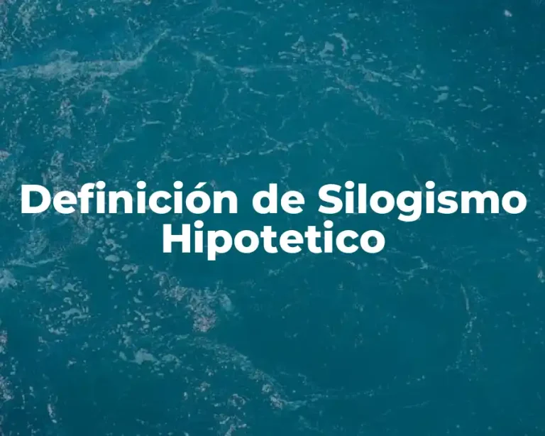 Definición de Silogismo Hipotetico