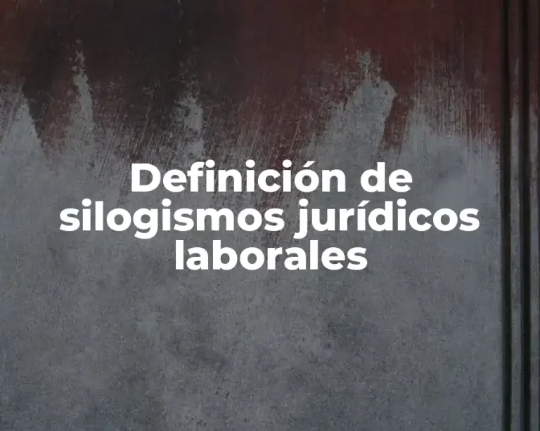 Definición de silogismos jurídicos laborales