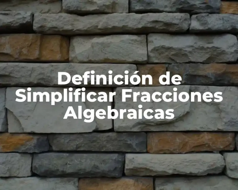Definición de Simplificar Fracciones Algebraicas