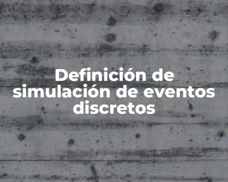 Definición de simulación de eventos discretos