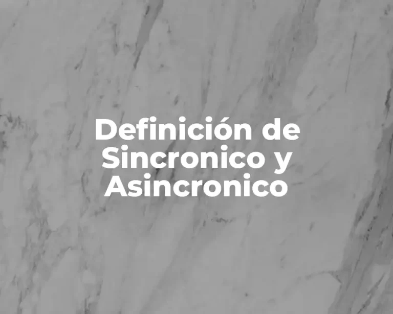 Definición de Sincronico y Asincronico
