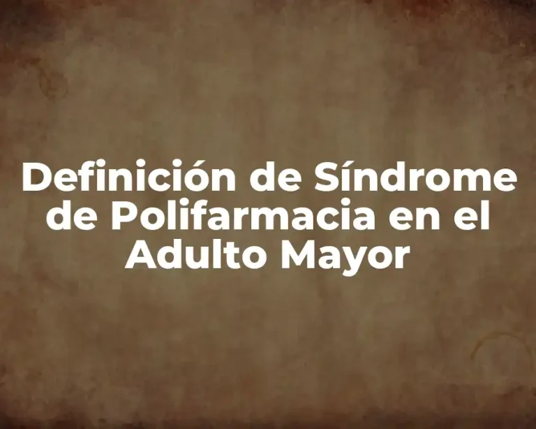 Definición de Síndrome de Polifarmacia en el Adulto Mayor