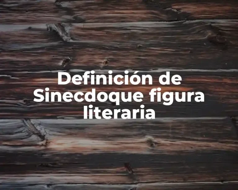 Definición de Sinecdoque figura literaria