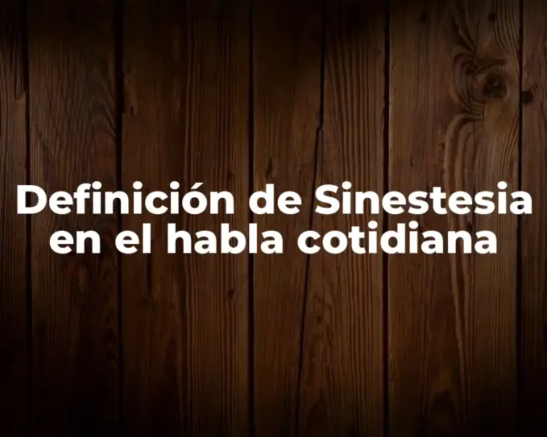 Definición de Sinestesia en el habla cotidiana